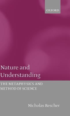 Nature and Understanding (the Metaphysics and Method of Science) by Rescher, Nicholas