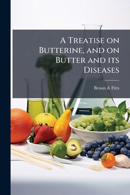 A Treatise on Butterine, and on Butter and its Diseases by Catalog], Braun &. Fitts [From Old