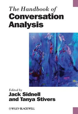 The Handbook of Conversation Analysis by Stivers, Tanya