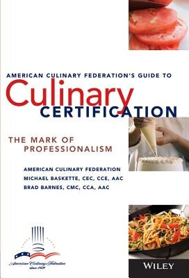 The American Culinary Federation's Guide to Culinary Certification: The Mark of Professionalism by American Culinary Federation