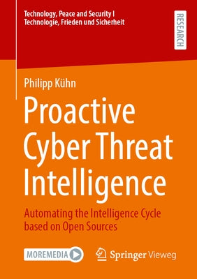 Proactive Cyber Threat Intelligence: Automating the Intelligence Cycle Based on Open Sources by Kühn, Philipp