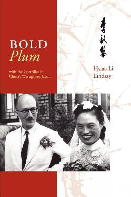 Bold Plum: With the Guerillas in China's War Against Japan by Lindsay, Hsiao Li