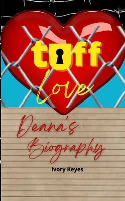 Tuff Love: Deana's Biography by Keyes, Ivory