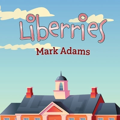 Liberries [British Spelling] by Adams, Mark