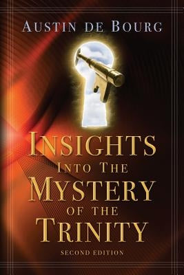 Insights into the Mystery of the Trinity: Second Edition by De Bourg, Austin