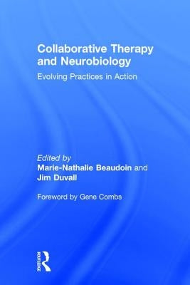 Collaborative Therapy and Neurobiology: Evolving Practices in Action by Beaudoin, Marie-Nathalie
