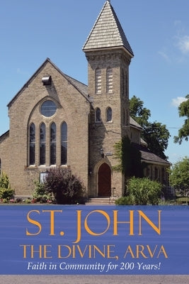 St. John the Divine, Arva: Faith in Community for 200 Years! by Mencel, Wendy