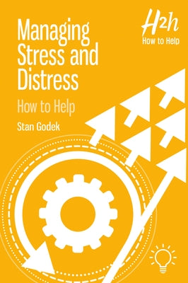 Managing Stress and Distress: How to Help by Godek, Stan