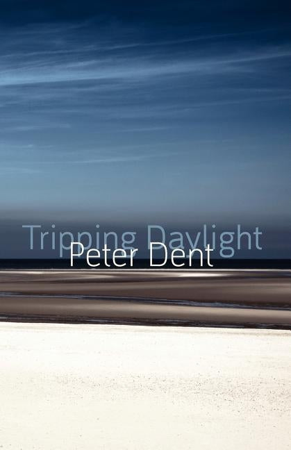 Tripping Daylight by Dent, Peter