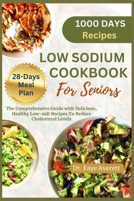 Low Sodium Cookbook for Seniors: The Comprehensive Guide with Delicious, Healthy Low-Salt Recipes To Reduce Cholesterol Levels by Averett, Faye