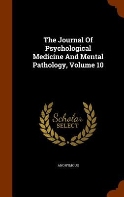 The Journal Of Psychological Medicine And Mental Pathology, Volume 10 by Anonymous