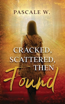 Cracked, Scattered, Then Found by W, Pascale