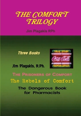 A Comfort Trilogy: The Prisoners of Comfort, Rebels of Comfort, Dangerous Book for Pharmacists by Plagakis Rph, Jim
