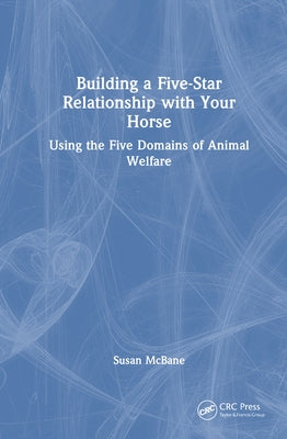 Building a Five-Star Relationship with Your Horse: Using the Five Domains of Animal Welfare by McBane, Susan