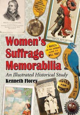 Women's Suffrage Memorabilia: An Illustrated Historical Study by Florey, Kenneth