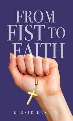 From Fist to Faith by Rankin, Bessie