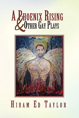 A Phoenix Rising and Other Gay Plays by Taylor, Hiram Ed