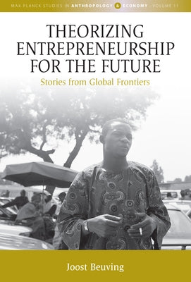 Theorizing Entrepreneurship for the Future: Stories from Global Frontiers by Beuving, Joost