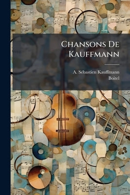 Chansons De Kauffmann by Kauffmann, A. -Sébastien