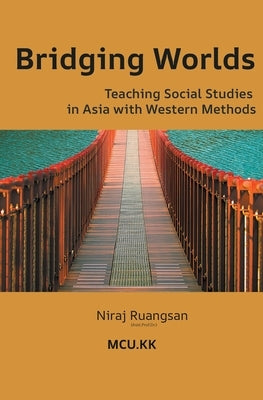 Bridging Worlds: Teaching Social Studies in Asia with Western Methods by Niraj