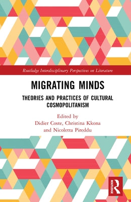 Migrating Minds: Theories and Practices of Cultural Cosmopolitanism by Coste, Didier