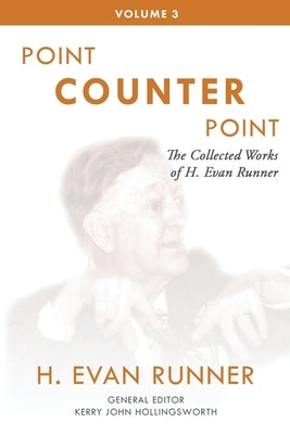 The Collected Works of H. Evan Runner, Vol. 3: Point Counter Point by Runner, H. Evan