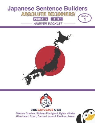 Japanese Sentence Builders - ANSWER BOOKLET - Absolute Beginners - Primary - Part 1 by Pianigiani, Stefano