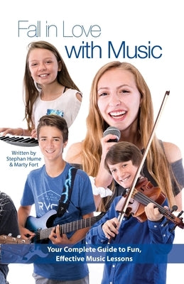 Fall in Love with Music: Your Complete Guide to Fun, Effective Music Lessons by Fort, Marty