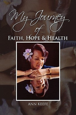 My Journey of Faith, Hope & Health by Keefe, Ann