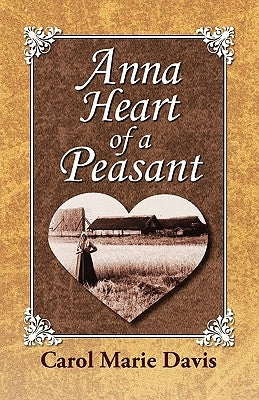 Anna Heart of a Peasant by Davis, Carol Marie
