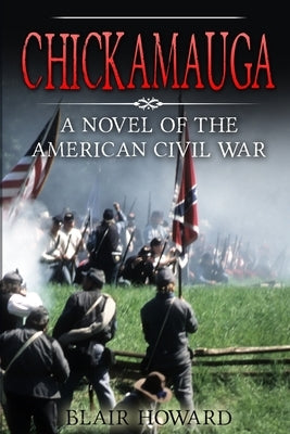Chickamauga: A Novel of the American Civil War by Howard, Blair