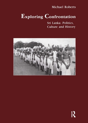 Exploring Confrontation: Sri Lanka: Politics, Culture and History by Roberts, Michael