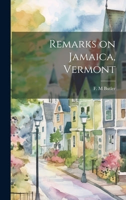 Remarks on Jamaica, Vermont by Butler, F. M.