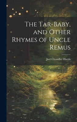 The Tar-Baby, and Other Rhymes of Uncle Remus by Harris, Joel Chandler