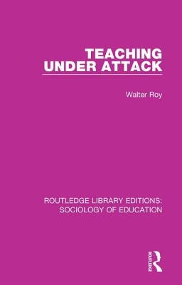Teaching Under Attack by Roy, Walter