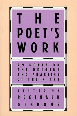 The Poet's Work: 29 Poets on the Origins and Practice of Their Art by Gibbons, Reginald