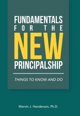 Fundamentals for the New Principalship: Things to Know and Do by Henderson, Marvin J.