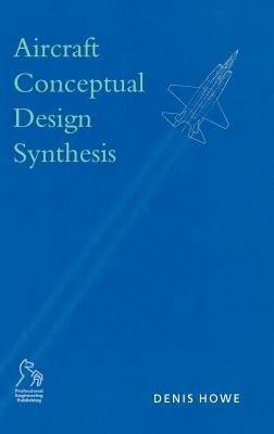 Aircraft Conceptual Design Synthesis by Howe, Denis
