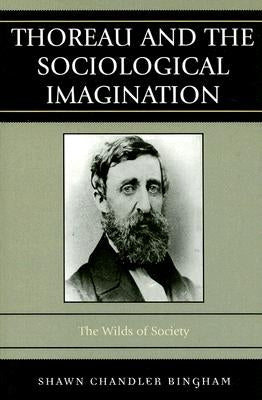Thoreau and the Sociological Imagination: The Wilds of Society by Bingham, Shawn Chandler