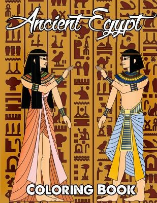 Ancient Egypt Coloring Book: Relieve Stress and Have Fun with Egyptian Symbols, Gods, Mythology, Hieroglyphics, and Pharaohs by Swanson, Megan