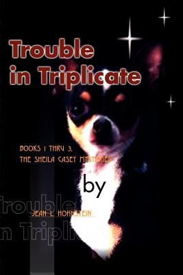 Trouble in Triplicate: Books 1 Thru 3 by Hohnstein, Jean L.
