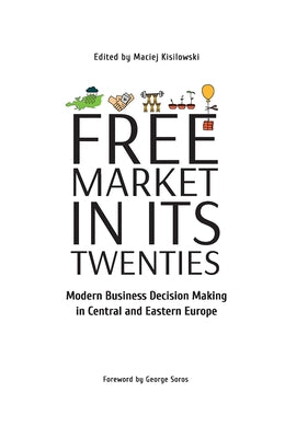 Free Market in Its Twenties: Modern Business Decision Making in Central and Eastern Europe by Kisilowski, Maciej