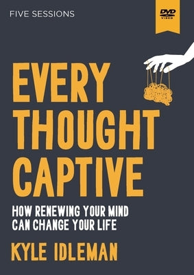 Every Thought Captive Video Study: How Renewing Your Mind Can Change Your Life by Idleman, Kyle