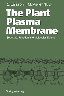 The Plant Plasma Membrane: Structure, Function and Molecular Biology by Larsson, Christer