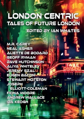 London Centric: Tales of Future London by Whates, Ian