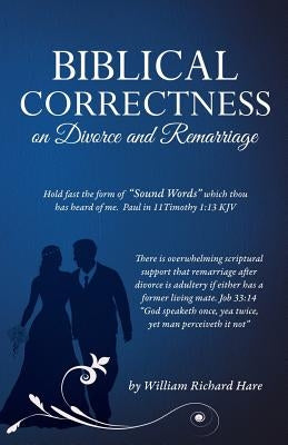 Biblical Correctness on Divorce and Remarriage by Hare, William Richard