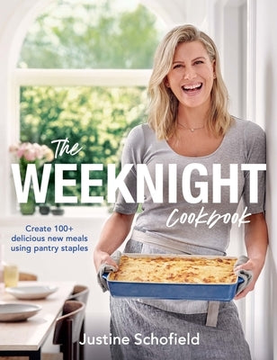 The Weeknight Cookbook: Create 100+ Delicious New Meals Using Pantry Staples by Schofield, Justine