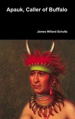 Apauk, Caller of Buffalo by Schultz, James Willard