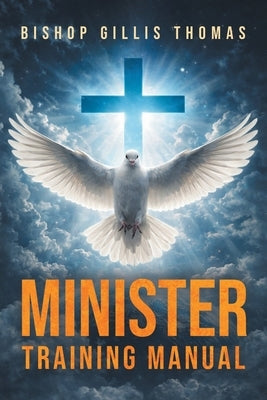 Minister Training Manual by Thomas, Bishop Gillis