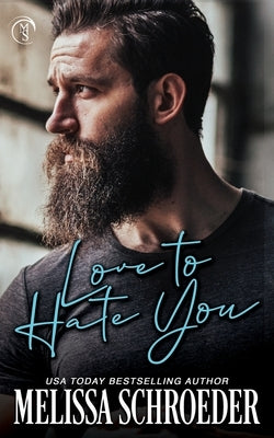 Love to Hate You: An Enemies to Lovers, Best Friend's Brother Romantic Comedy by Schroeder, Melissa